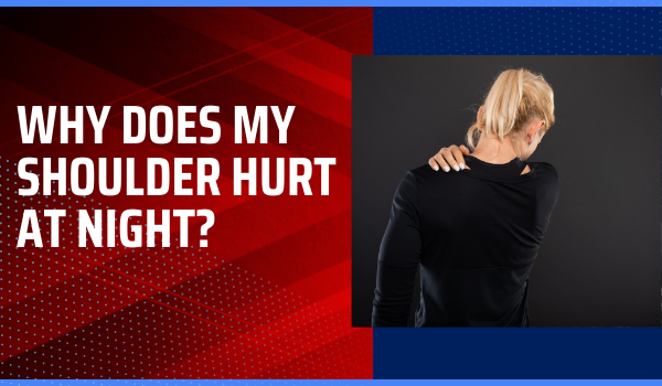 why-does-my-shoulder-hurt-at-night-5-causes-treatments