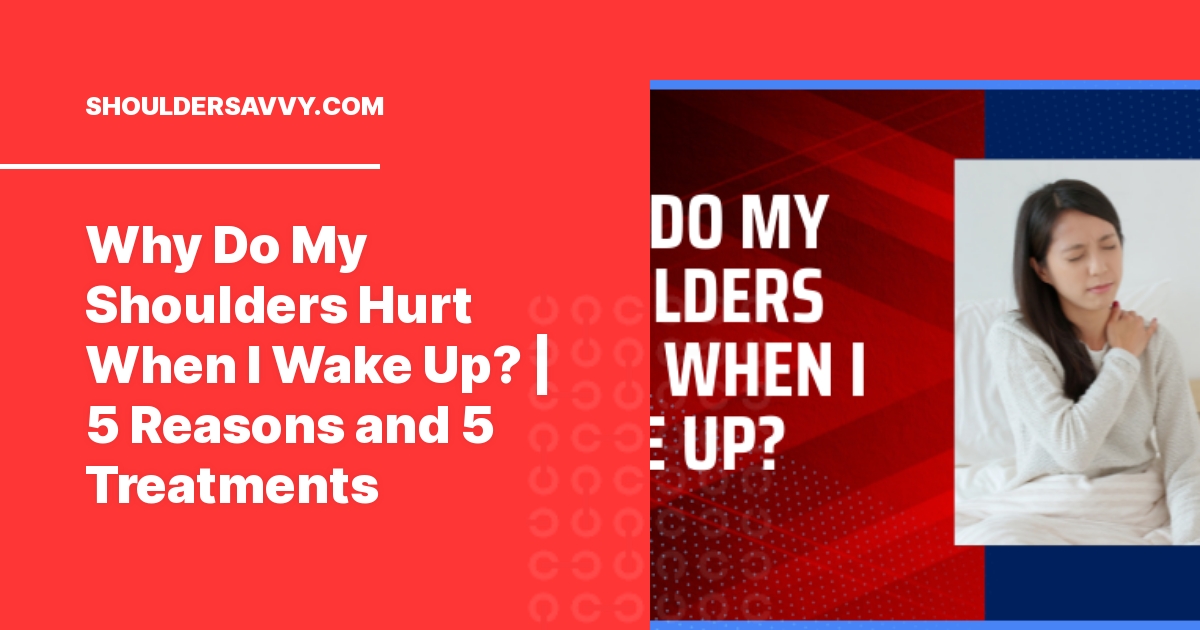 why-do-my-shoulders-hurt-when-i-wake-up-top-5-reasons